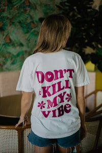 Pure White Don't Kill My Vibe Tee